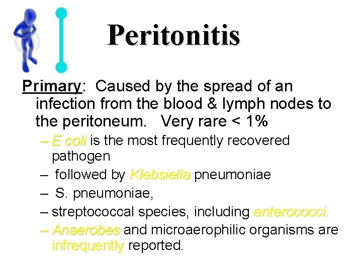 Peritonitis Primary: Caused by the spread of an infection from the blood & lymph