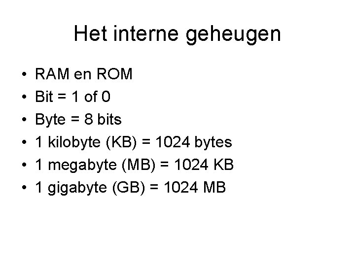 Het interne geheugen • • • RAM en ROM Bit = 1 of 0