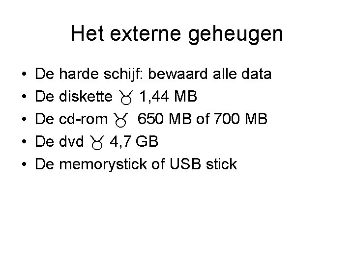 Het externe geheugen • • • De harde schijf: bewaard alle data De diskette