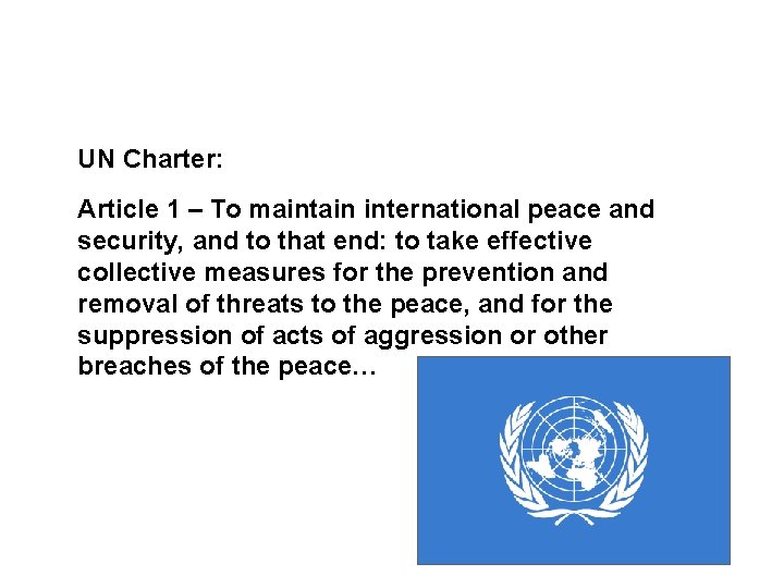 Sources and legal basis UN Charter: Article 1 – To maintain international peace and