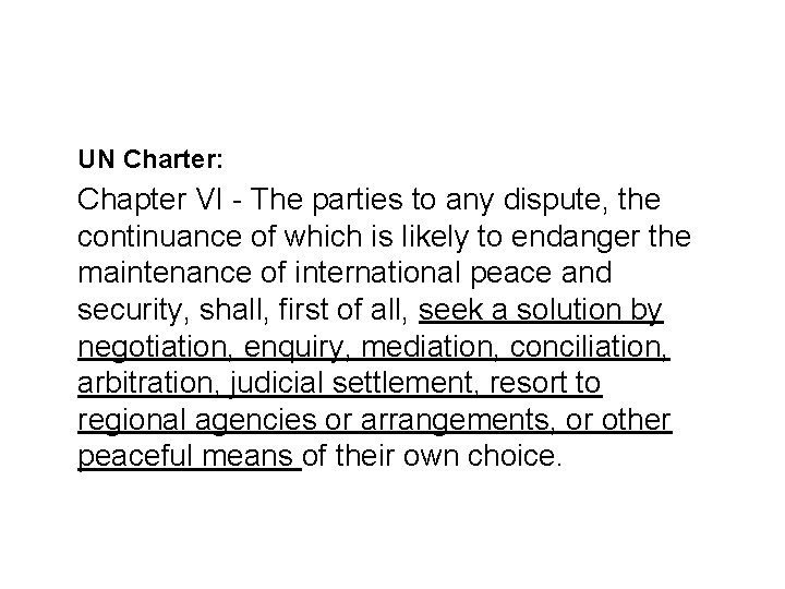 Sources and legal basis UN Charter: Chapter VI - The parties to any dispute,