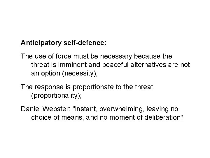 Sources and legal basis Anticipatory self-defence: The use of force must be necessary because