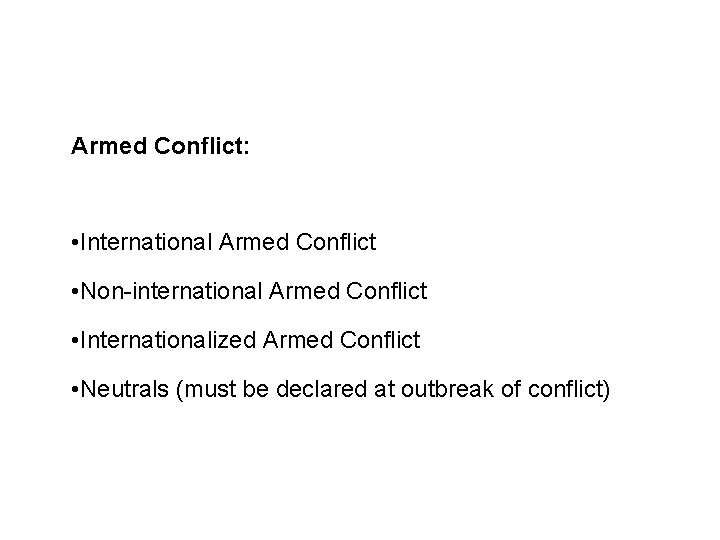 Sources and legal basis Armed Conflict: • International Armed Conflict • Non-international Armed Conflict