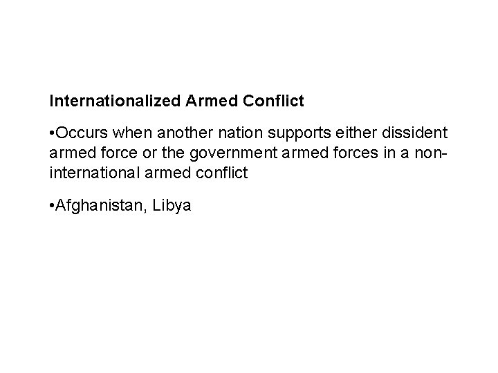 Sources and legal basis Internationalized Armed Conflict • Occurs when another nation supports either