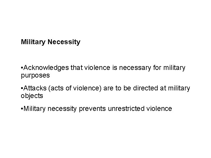 Sources and legal basis Military Necessity • Acknowledges that violence is necessary for military