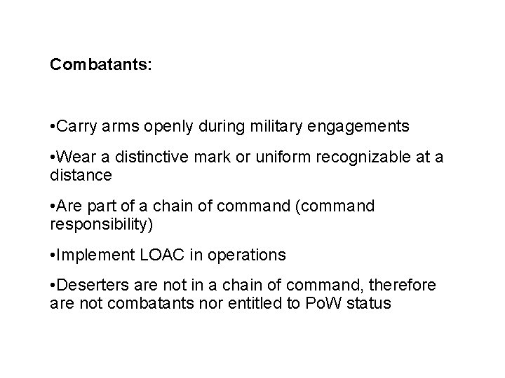 Combatant Status Combatants: • Carry arms openly during military engagements • Wear a distinctive