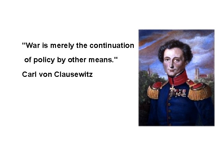 Sources and legal basis "War is merely the continuation of policy by other means.