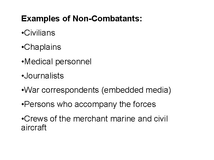 Examples of Non-Combatants: Combatant Status • Civilians • Chaplains • Medical personnel • Journalists