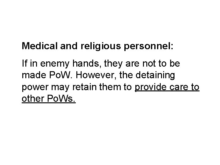 Medical and religious personnel: If in enemy hands, they are not to be made