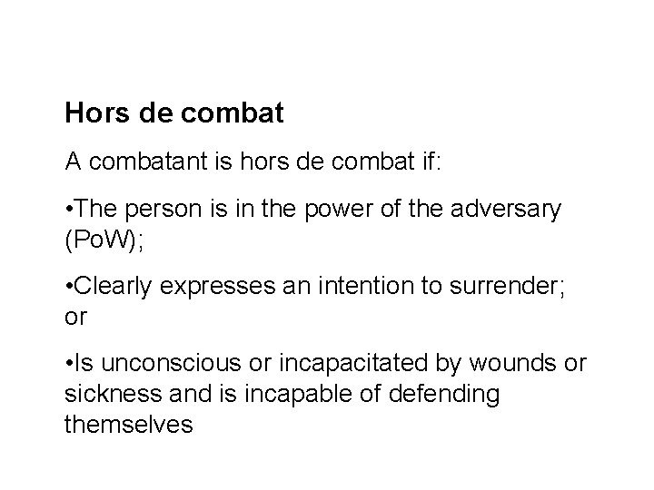 Hors de combat A combatant is hors de combat if: • The person is