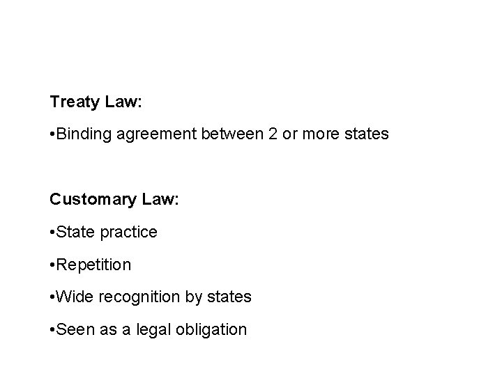 Sources and legal basis Treaty Law: • Binding agreement between 2 or more states