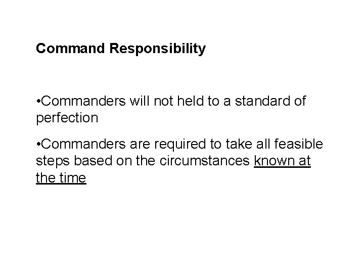 Command Responsibility • Commanders will not held to a standard of perfection • Commanders