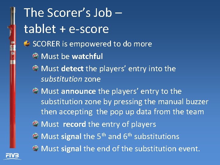 The Scorer’s Job – tablet + e-score SCORER is empowered to do more Must