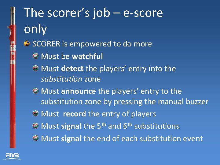 The scorer’s job – e-score only SCORER is empowered to do more Must be