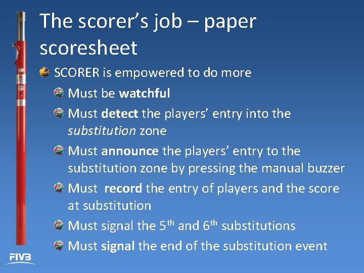 The scorer’s job – paper scoresheet SCORER is empowered to do more Must be