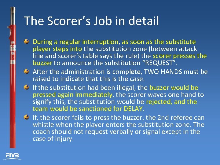The Scorer’s Job in detail During a regular interruption, as soon as the substitute