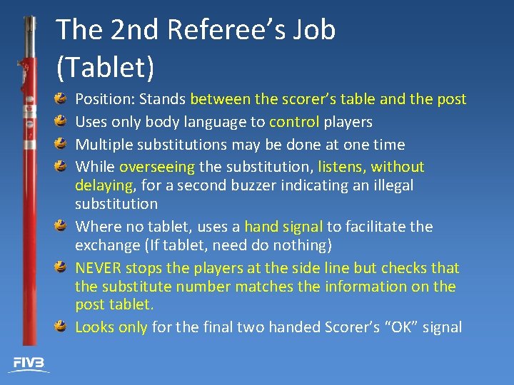 The 2 nd Referee’s Job (Tablet) Position: Stands between the scorer’s table and the