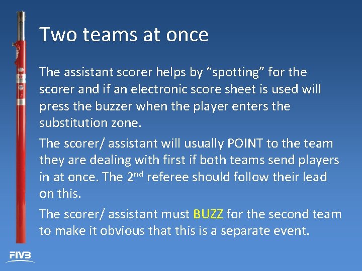 Two teams at once The assistant scorer helps by “spotting” for the scorer and