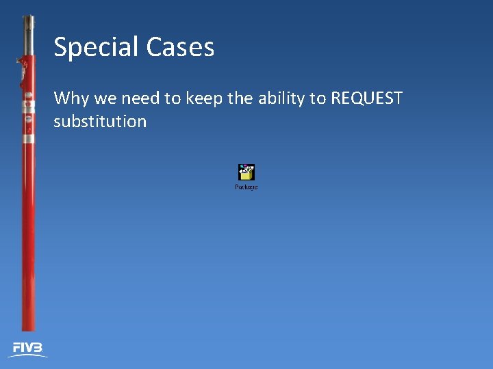Special Cases Why we need to keep the ability to REQUEST substitution 
