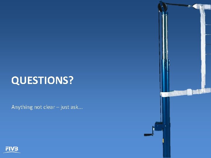 QUESTIONS? Anything not clear – just ask. . . 