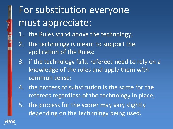 For substitution everyone must appreciate: 1. the Rules stand above the technology; 2. the