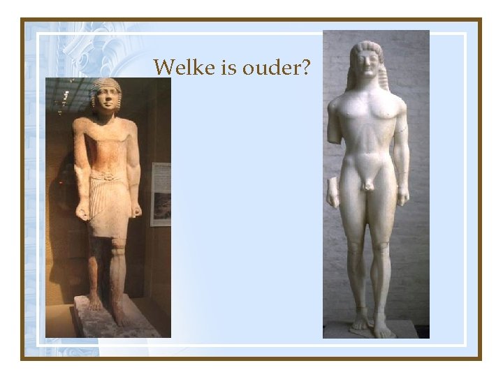 Welke is ouder? 