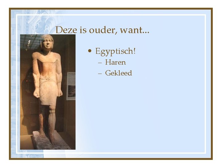 Deze is ouder, want. . . • Egyptisch! – Haren – Gekleed 