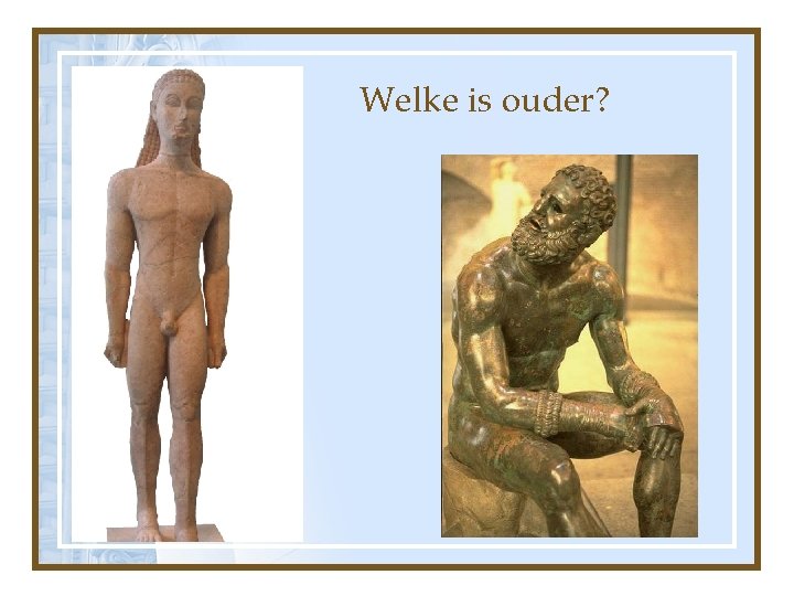 Welke is ouder? 