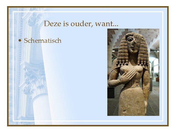 Deze is ouder, want. . . • Schematisch 
