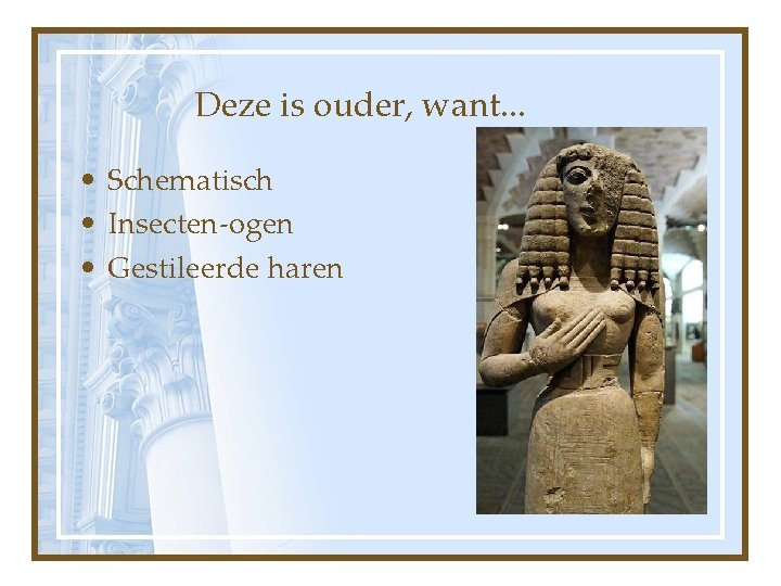 Deze is ouder, want. . . • Schematisch • Insecten-ogen • Gestileerde haren 