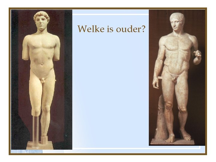 Welke is ouder? 