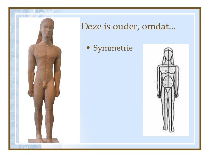 Deze is ouder, omdat. . . • Symmetrie 