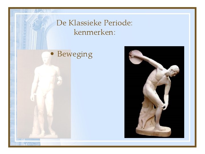 De Klassieke Periode: kenmerken: • Beweging 