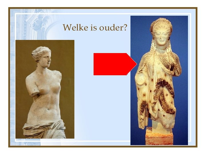 Welke is ouder? 