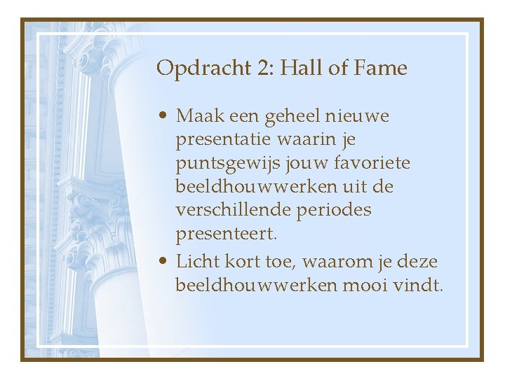Opdracht 2: Hall of Fame • Maak een geheel nieuwe presentatie waarin je puntsgewijs
