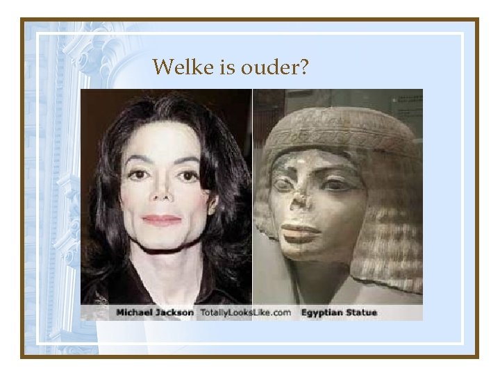 Welke is ouder? 