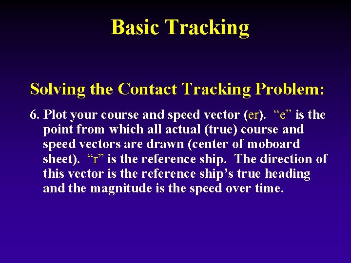 Basic Tracking Solving the Contact Tracking Problem: 6. Plot your course and speed vector