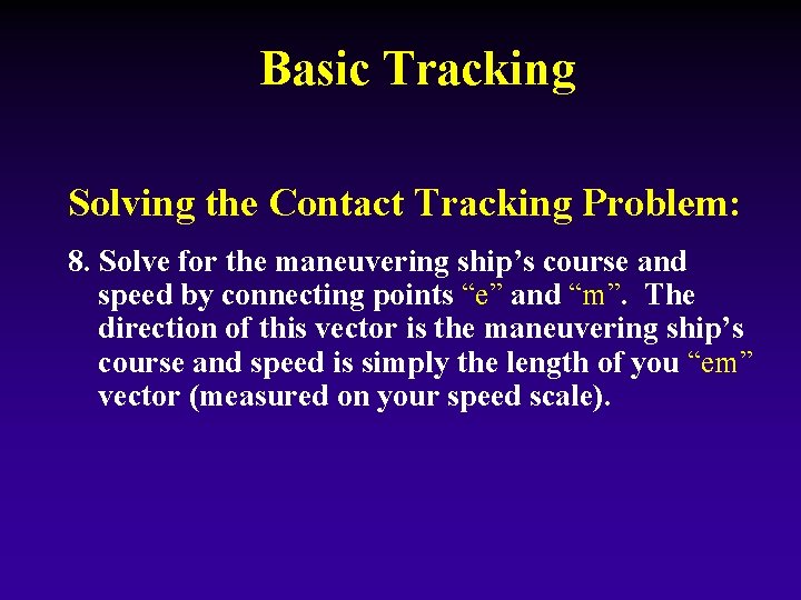 Basic Tracking Solving the Contact Tracking Problem: 8. Solve for the maneuvering ship’s course