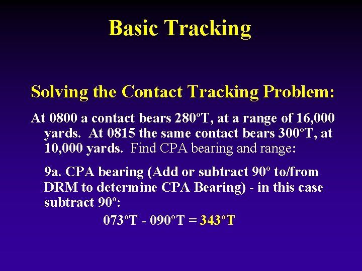 Basic Tracking Solving the Contact Tracking Problem: At 0800 a contact bears 280ºT, at