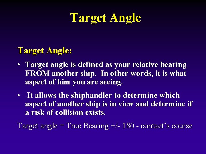 Target Angle: • Target angle is defined as your relative bearing FROM another ship.