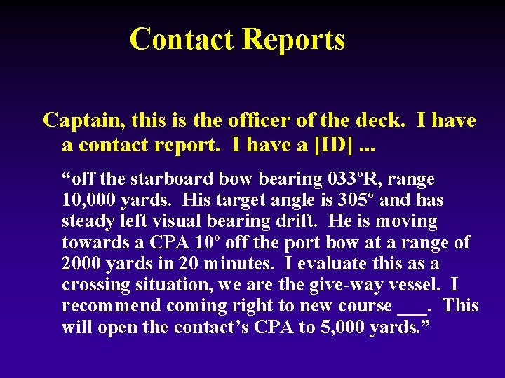 Contact Reports Captain, this is the officer of the deck. I have a contact