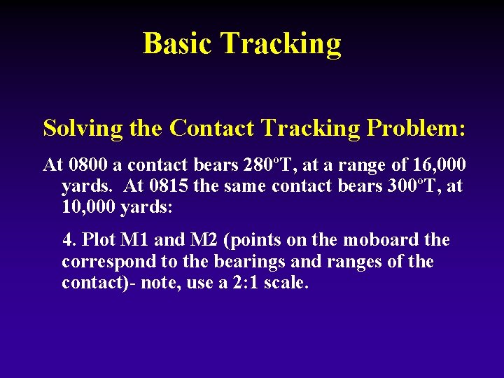 Basic Tracking Solving the Contact Tracking Problem: At 0800 a contact bears 280ºT, at