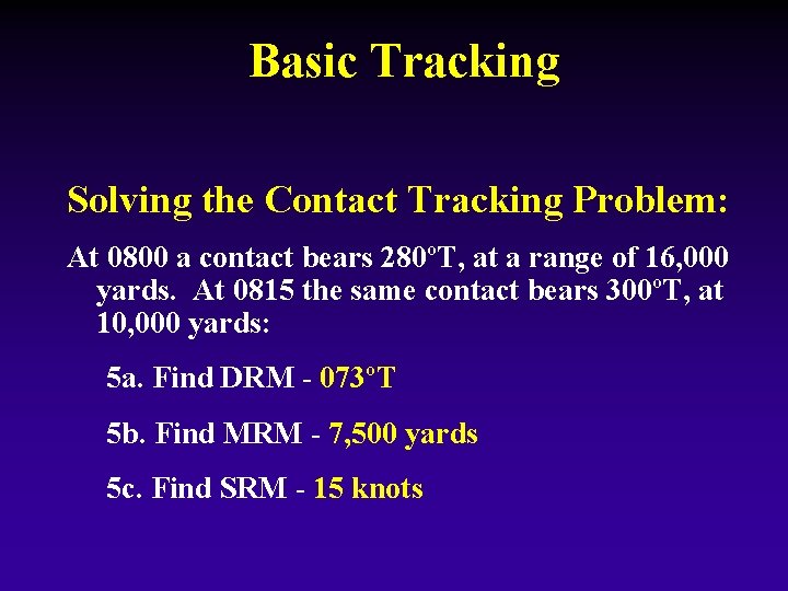 Basic Tracking Solving the Contact Tracking Problem: At 0800 a contact bears 280ºT, at