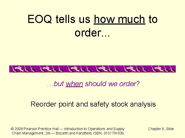 EOQ tells us how much to order. . . …but when should we order?