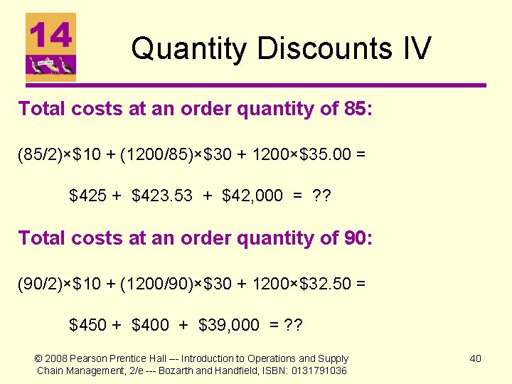 Quantity Discounts IV Total costs at an order quantity of 85: (85/2)×$10 + (1200/85)×$30