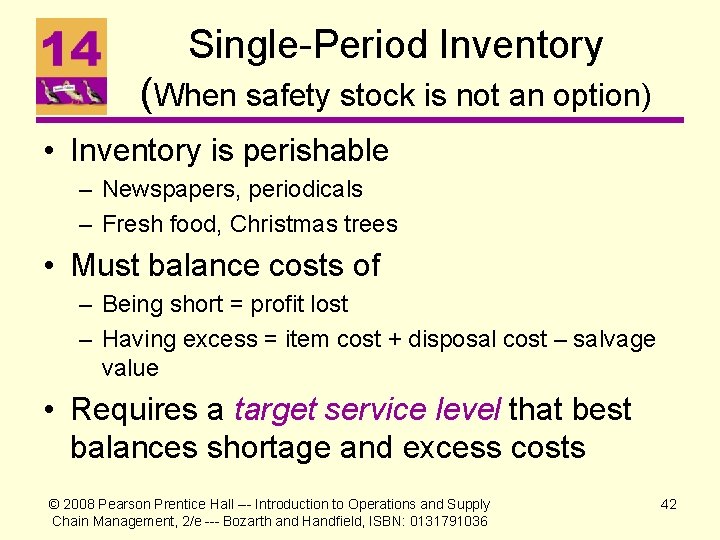 Single-Period Inventory (When safety stock is not an option) • Inventory is perishable –
