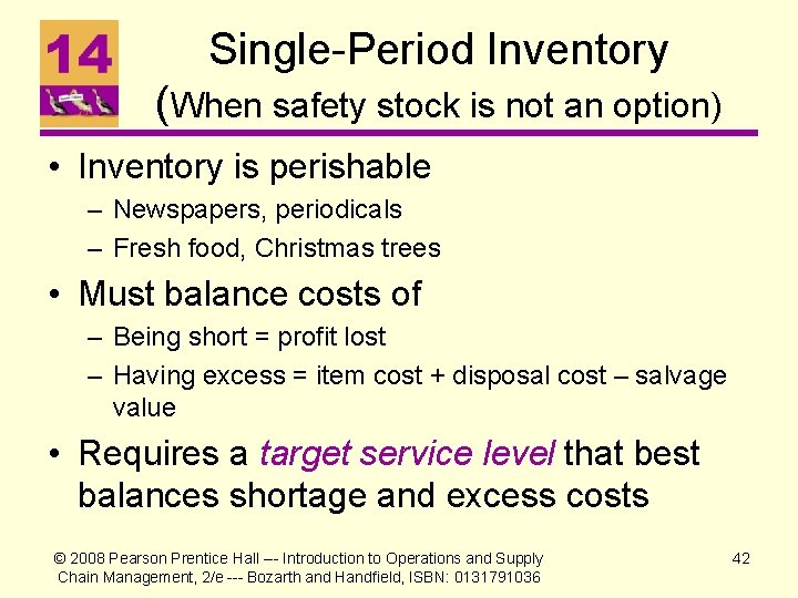 Single-Period Inventory (When safety stock is not an option) • Inventory is perishable –