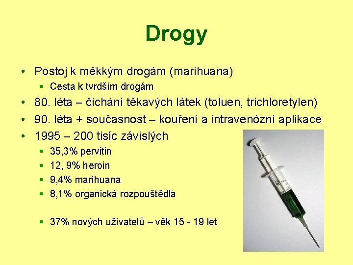 Drogy • Postoj k měkkým drogám (marihuana) § Cesta k tvrdším drogám • 80.