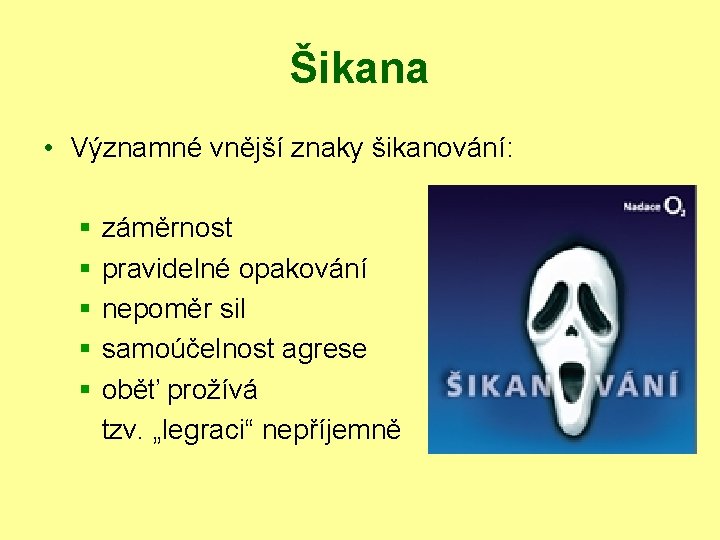 Šikana • Významné vnější znaky šikanování: § § § záměrnost pravidelné opakování nepoměr sil