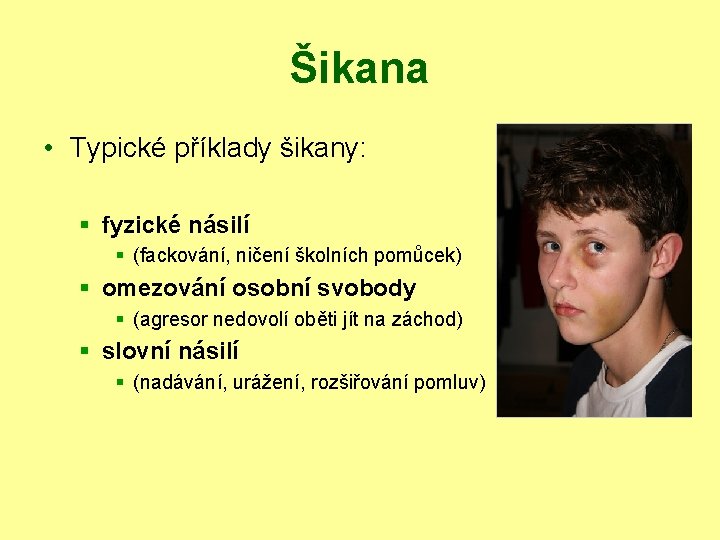 Šikana • Typické příklady šikany: § fyzické násilí § (fackování, ničení školních pomůcek) §